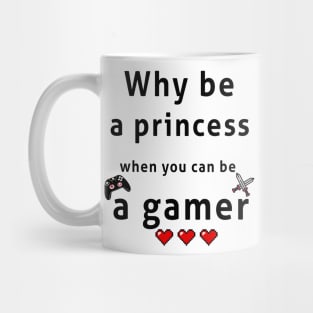 Why be a princess when you can be a gemer Mug